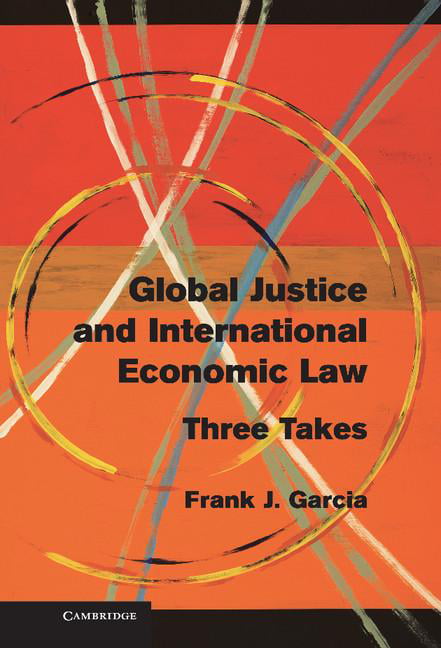 Global Justice and International Economic Law Three Takes Garcia Hardback