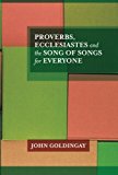 Proverbs, Ecclesiastes and the Song of Songs For Everyone
