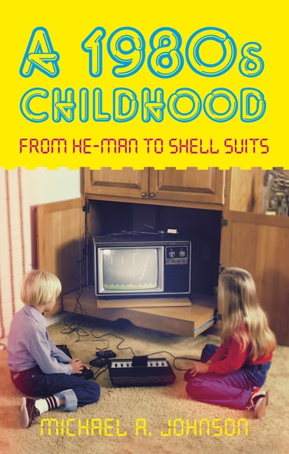 A 1980s Childhood: From He-Man to Shell Suits By Michael A Johnson - Image 2