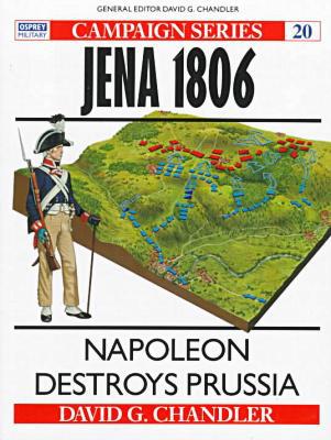 Jena, 1806: Napoleon Destroys Prussia (Osprey Military Campaign) By David Chand