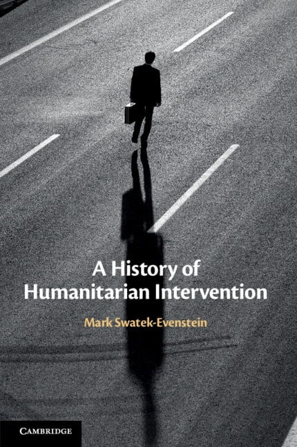 A History of Humanitarian Intervention by Mark Swatek-Evenstein - 9781107695863