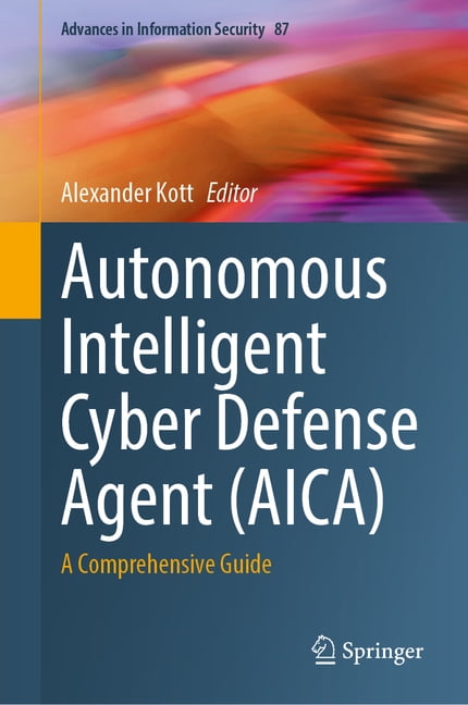 Autonomous Intelligent Cyber Defense Agent (AICA) by Alexande... - 9783031292682