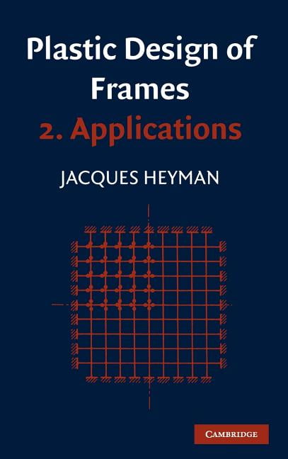Plastic Design of Frames: Volume 2, Applications by Jaques He... - 9780521079846