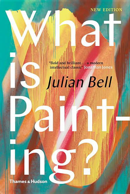 What is Painting? by Julian Bell (Hardcover, 2017)