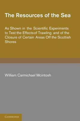 The Resources of the Sea by William Carmichael McIntosh - 9781107662872
