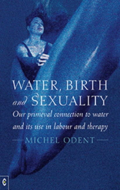 Water, Birth and s**uality: Our Primeval Connection to Water, and its Use in La