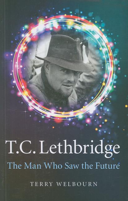 T C Lethbridge – The Man Who Saw the Future Welbourn Paperback John Hunt