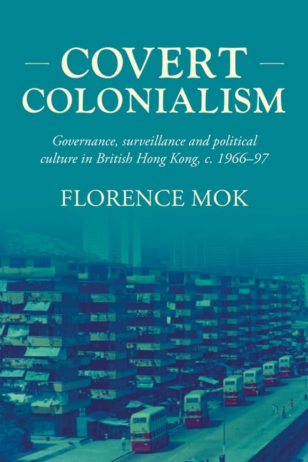 Covert Colonialism: Governance, Surveillance an. Mok**