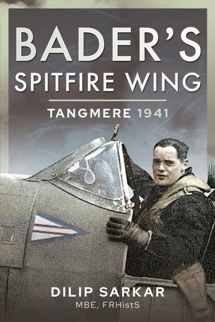 Bader's Spitfire Wing Tangmere 1941 Hardback Book NEW by Dilip Sarkar