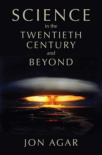Science in the 20th Century and Beyond (History of Science) - Agar, Jon