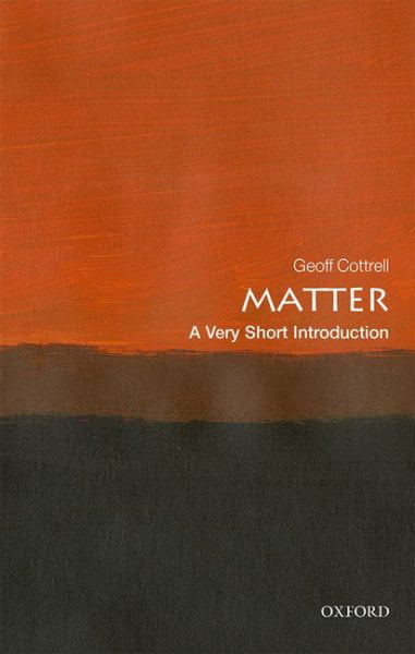 Matter : A Very Short Introduction Geoff (Academic Visitor, Oxford University Dept. Of Physics) Cottrell - Image 3