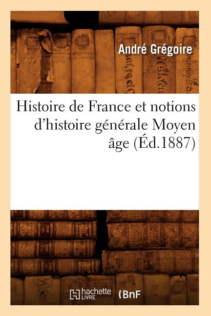 GREGOIRE A - Histoire de France et notions d'histoire gnrale Moyen  - X555z