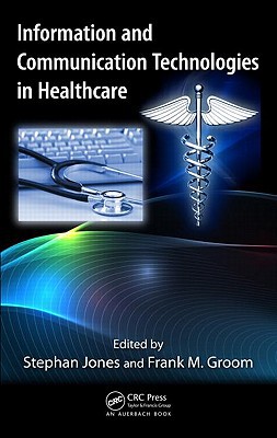 Information and Communication Technologies in Healthcare - 9781439854136