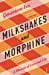 Milkshakes and Morphine - 9781784706692