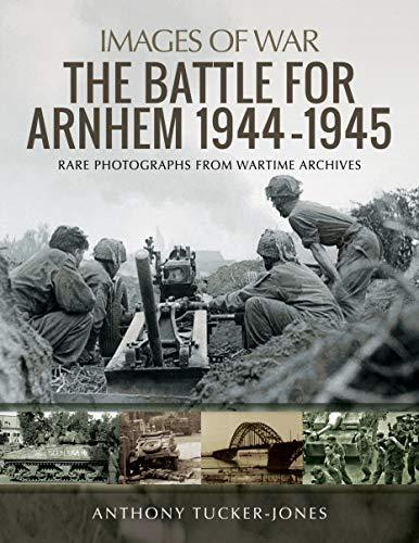 The Battle for Arnhem 1944-1945: Rare Photographs from Wartime A - Image 2