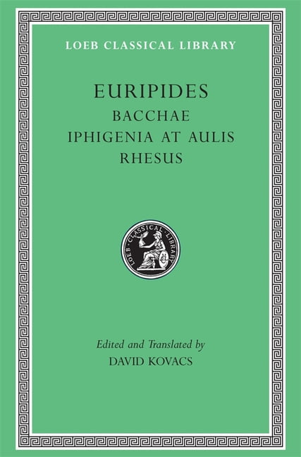 Bacchae. Iphigenia at Aulis. Rhesus