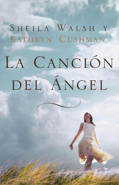 La cancin del ngel by Sheila Walsh, Kathryn Cushman - 9781602554252