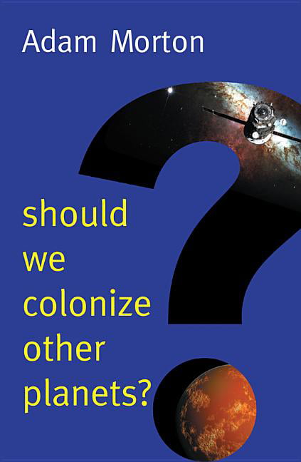 Should We Colonize Other Planets? by Adam  Morton (Paperback Book)