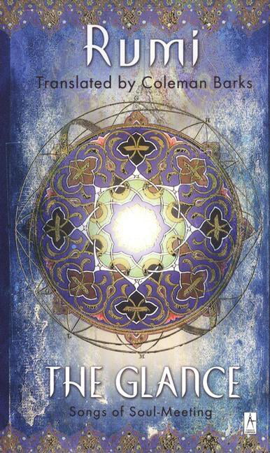 The Glance: Songs of Soul-Meeting, Paperback  by Rumi