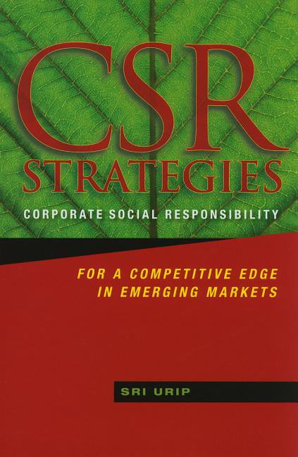 CSR Strategies – Corporate Social Responsibility For a Competitive Edge in Emer…