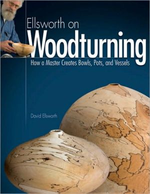 Ellsworth on Woodturning: How a Master Creates Bowls, Pots, and Vessels by Davi - Image 4
