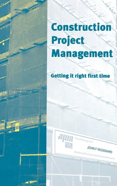 Construction Project Management – Getting it Right  First Time Woodward Hardback