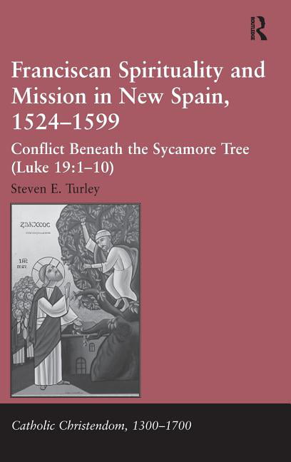 Franciscan Spirituality and Mission in New Spain, 1524-1599: Conflict Beneath...