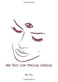 She Felt Like Feeling Nothing Volume 1