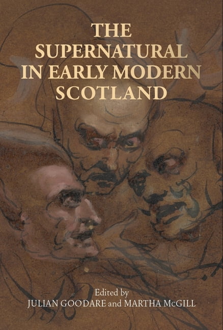 The Supernatural in Early Modern Scotland by Julian Goodare, ... - 9781526167149