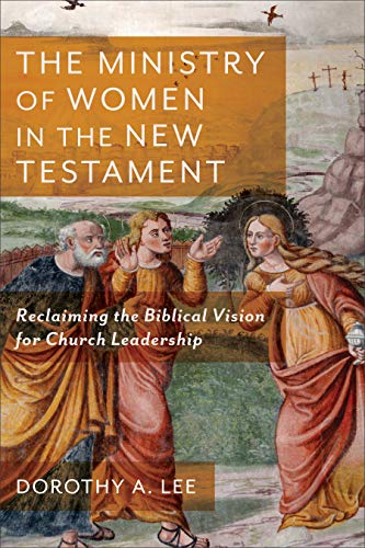 The Ministry of Women in the New Testament  Reclaiming the B... - 9781540963086