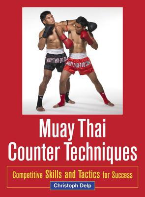 Muay Thai Counter Techniques by Christoph Delp - 9781583945438