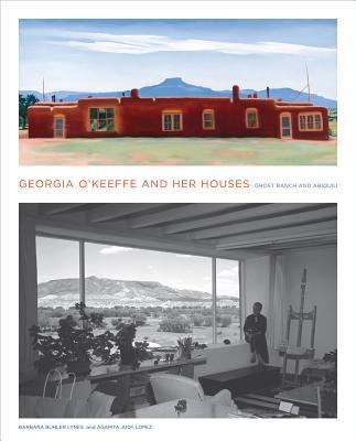 Georgia O'Keeffe and Her Houses: Ghost Ranch and Abiquiu by B... -