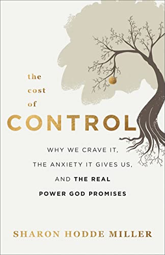 Cost of Control: Why We Crave It, the Anxiety It... - Miller, Sharon Hodde