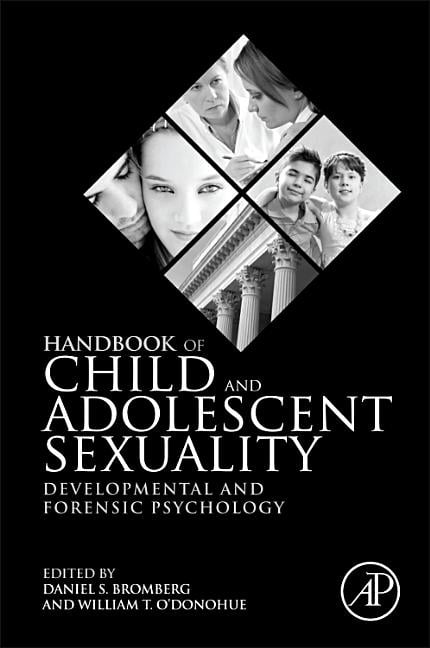 Handbook of Child and Adolescent Sexuality Developmental and Forensic Psychology