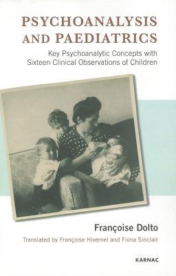 Psychoanalysis and Paediatrics by Francoise Dolto, Francoise ... - 9781855758124