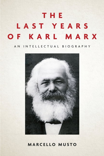The Last Years of Karl Marx by Marcello Musto, Patrick Camiller - 9781503612525