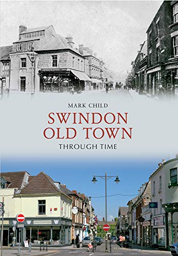 Swindon Old Town Through Time - Child, Mark