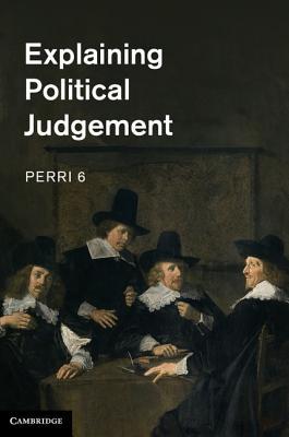 Explaining Political Judgement 6 Hardback Cambridge University Press