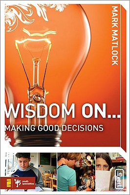 Wisdom On ... Making Good Decisions by Mark Matlock - 9780310279266