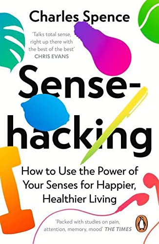 Sensehacking: How to Use the Power of Your Senses for Happier, Healthier Living - Image 7