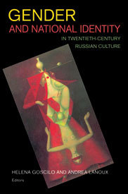 Gender and National Identity in Twentieth–Century Russian Culture Goscilo Lanoux