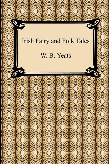 Irish Fairy and Folk Tales - Yeats, William Butler