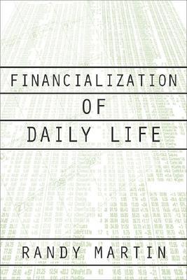 Financialization of Daily Life by Randy Martin - 9781566399883