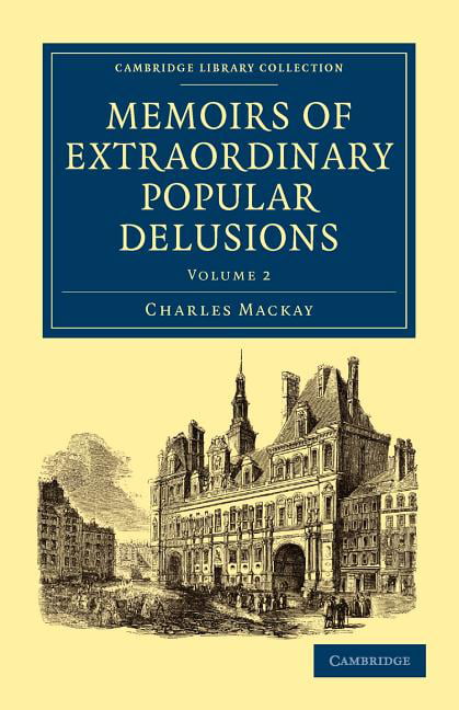Memoirs of Extraordinary Popular Delusions by Charles Mackay - 9781108027656
