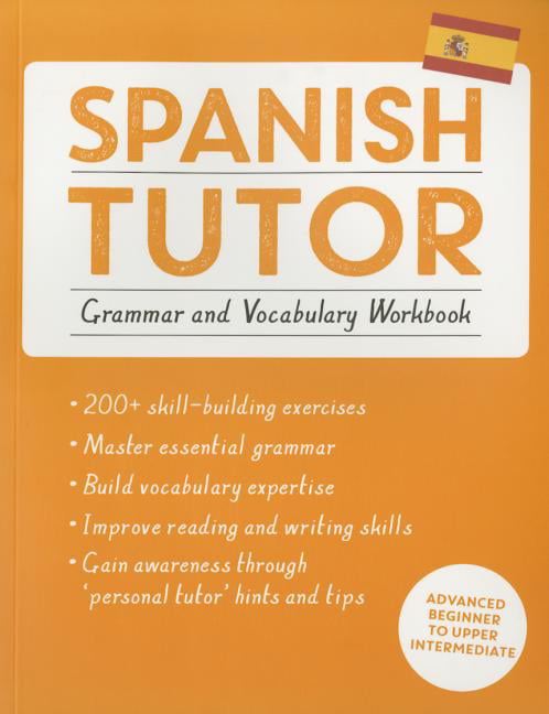 Spanish Tutor: Grammar and Vocabulary Workbook (Learn Spanish with Teach Yourself)
