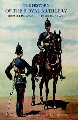 Headlam - History of the Royal Artillery from the Indian Mutiny to the - X555z