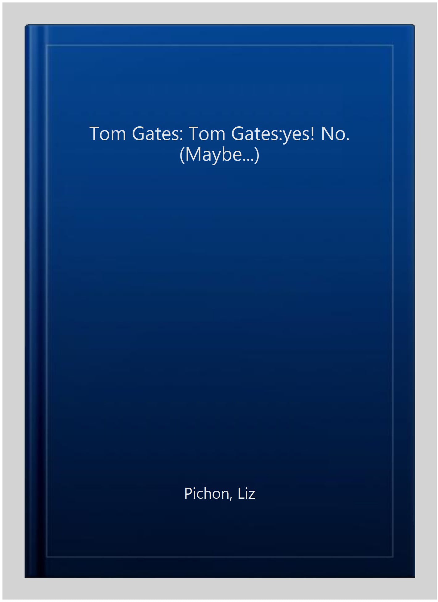 Tom Gates: Tom Gates:Yes! No. (Maybe...)