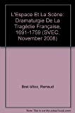 L′Espace et la scène – dramaturgie de la tragédie française, 1691–1759 Paperback