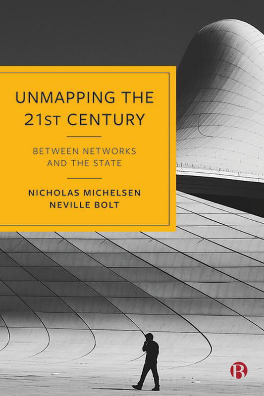 Unmapping the 21st Century – Between Networks and the State Michelsen Hardback
