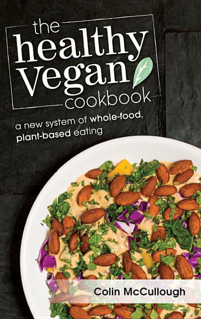 The Healthy Vegan Cookbook : A New System Of Whole-Food, Plant-Based Eating Colin Mccullough - Image 5
